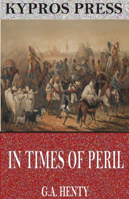 G.A. Henty - In Times of Peril: A Tale of India, E-bok