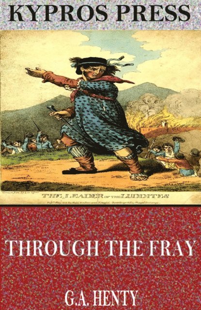 G.A. Henty - Through the Fray: A Tale of the Luddite Riots, E-bok