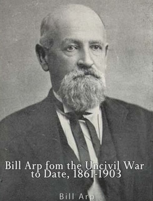 Bill Arp - Bill Arp from the Uncivil War to Date, 1861-1903, E-bok