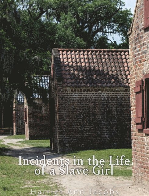 Harriet Ann Jacobs - Incidents in the Life of a Slave Girl. Written by Herself, E-bok