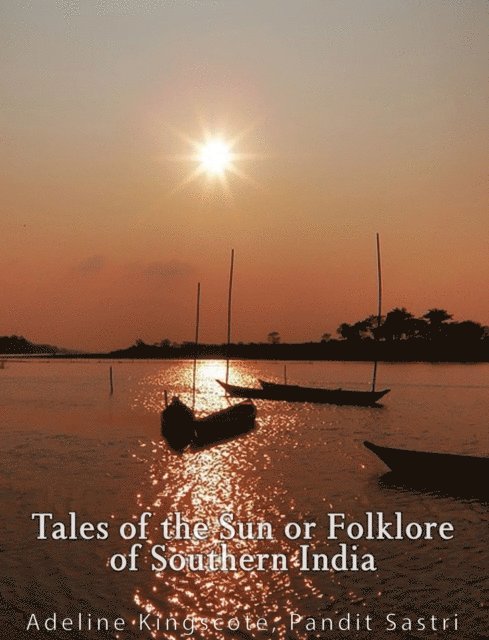 Mrs. Howard Kingscote - Tales of the Sun or Folklore of Southern India, E-bok