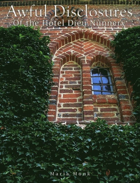 Maria Monk - Awful Disclosures of the Hotel Dieu Nunnery, E-bok