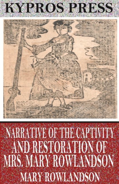 Mary Rowlandson - Narrative of the Captivity and Restoration of Mrs. Mary Rowlandson, E-bok