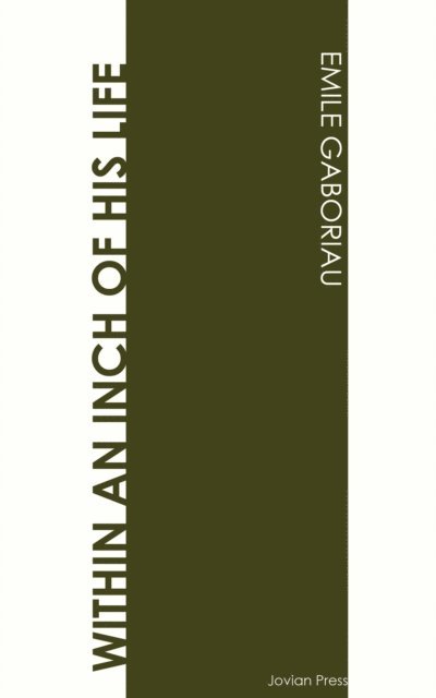 Emile Gaboriau - Within an Inch of His Life, E-bok