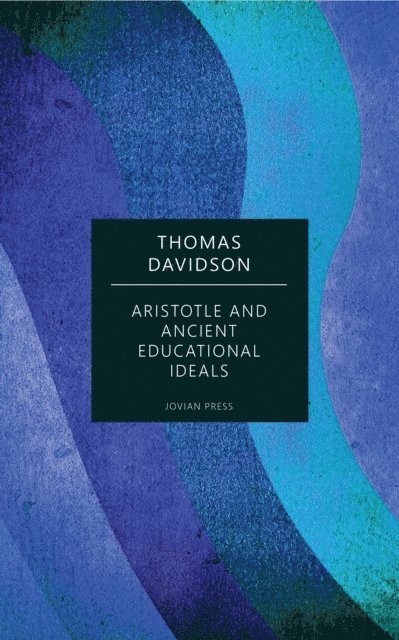 Thomas Davidson - Aristotle and Ancient Educational Ideals, E-bok