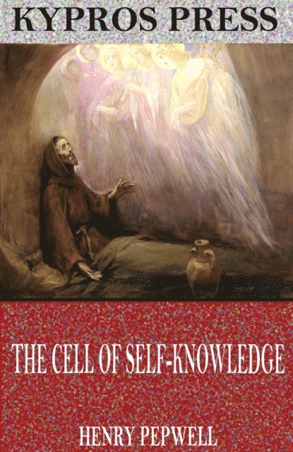 Henry Pepwell - Cell of Self-Knowledge: Seven Early English Mystical Treatises, E-bok