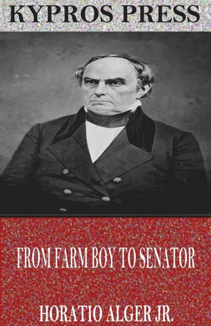 Horatio Alger Jr. - From Farm Boy to Senator, E-bok