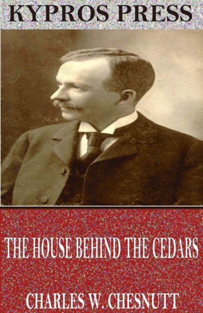 Charles W. Chesnutt - House Behind the Cedars, E-bok