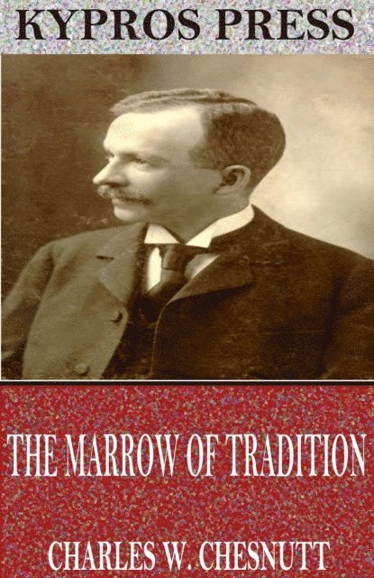 Charles W. Chesnutt - Marrow of Tradition, E-bok