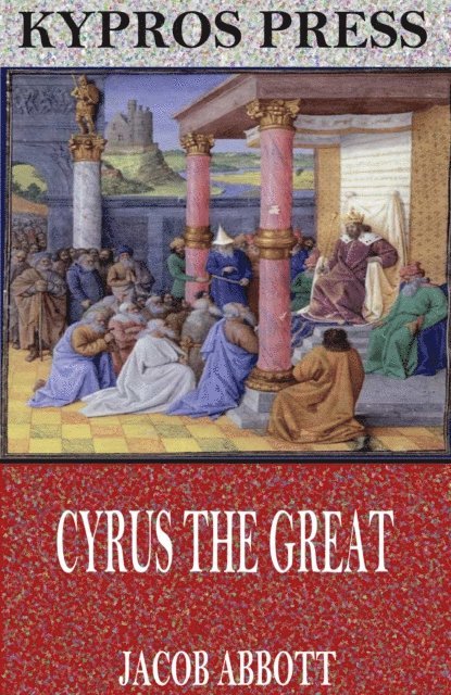 Jacob Abbott - Cyrus the Great, E-bok