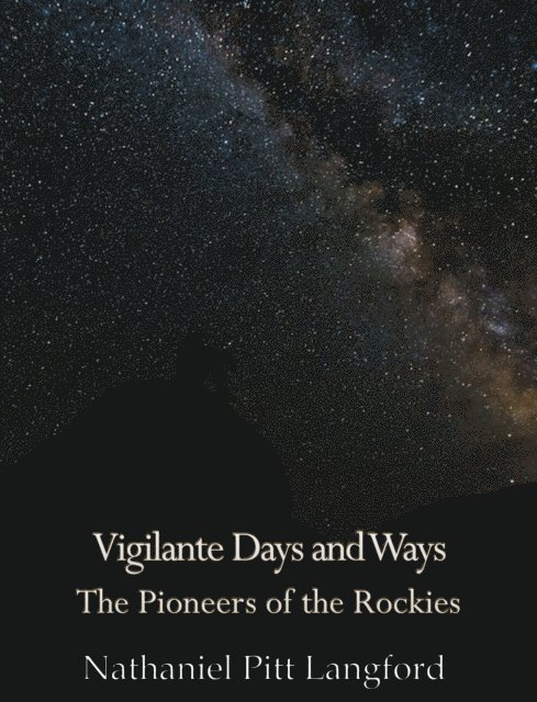 Nathaniel Pitt Langford - Vigilante Days and Ways; The Pioneers of the Rockies (Vol 1), E-bok