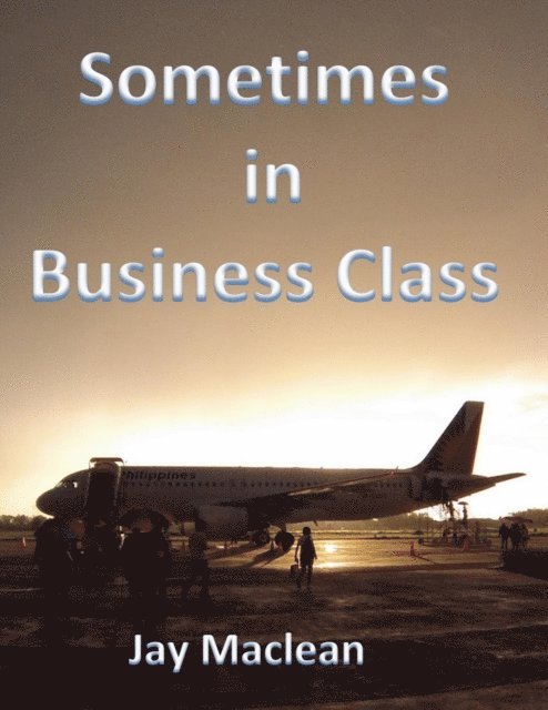 Jay Maclean - Sometimes in Business Class, E-bok