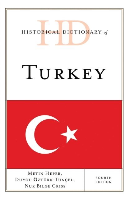 Metin Heper, Duygu Öztürk, Nur Bilge Criss - Historical Dictionary of Turkey, E-bok
