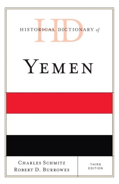 Charles Schmitz, Robert D. Burrowes - Historical Dictionary of Yemen, E-bok