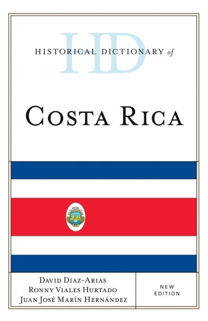 David Diaz-Arias, Ronny Viales Hurtado, Juan José Marín Hernández - Historical Dictionary of Costa Rica, E-bok
