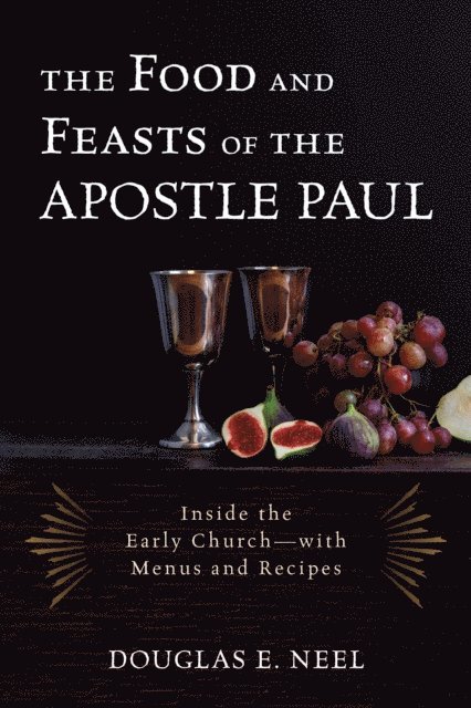 Douglas E. Neel - Food and Feasts of the Apostle Paul, E-bok