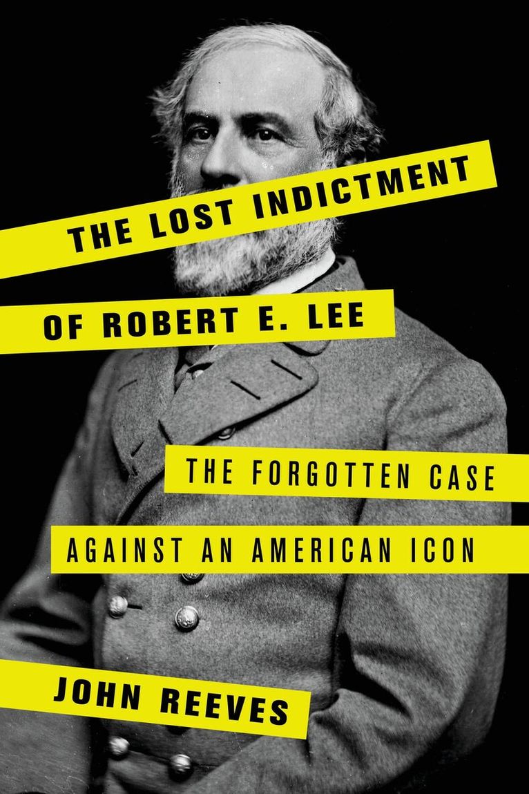 John Reeves - Lost Indictment of Robert E. Lee, Inbunden