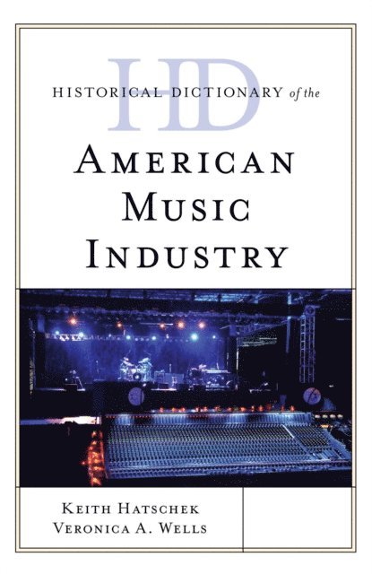 Keith Hatschek, Veronica  A. Wells - Historical Dictionary of the American Music Industry, E-bok