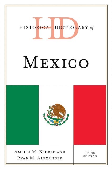 Amelia M. Kiddle, Ryan Alexander - Historical Dictionary of Mexico, E-bok