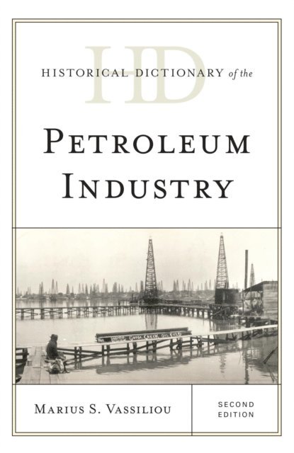 Marius S. Vassiliou - Historical Dictionary of the Petroleum Industry, E-bok