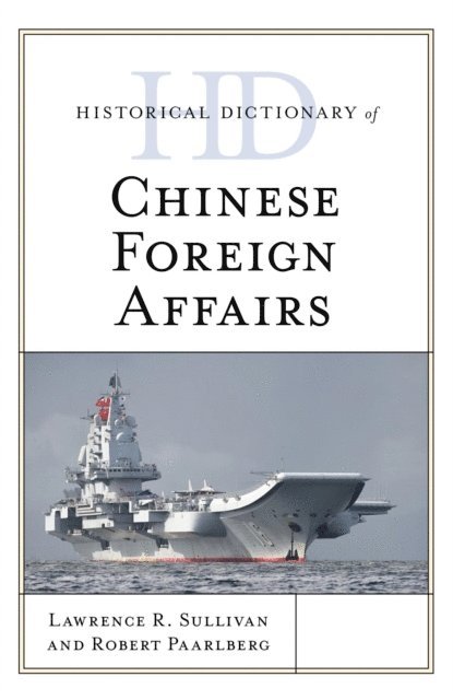 Lawrence R. Sullivan - Historical Dictionary of Chinese Foreign Affairs, E-bok
