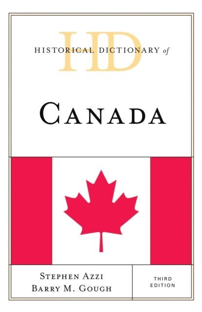 Stephen Azzi, Barry M. Gough - Historical Dictionary of Canada, E-bok