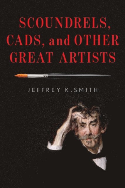 Jeffrey K. Smith - Scoundrels, Cads, and Other Great Artists, E-bok