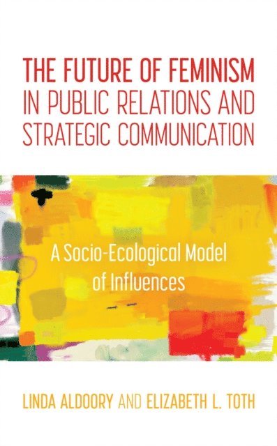 Linda Aldoory, Elizabeth L. Toth - Future of Feminism in Public Relations and Strategic Communication, E-bok