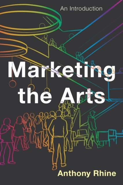Anthony Rhine - Marketing the Arts, E-bok