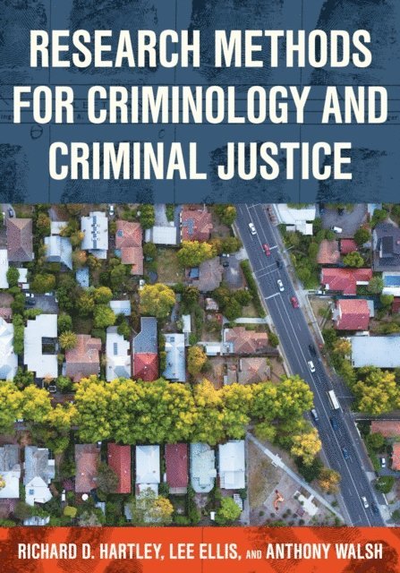 Richard D. Hartley, Lee Ellis, Anthony Walsh - Research Methods for Criminology and Criminal Justice, E-bok