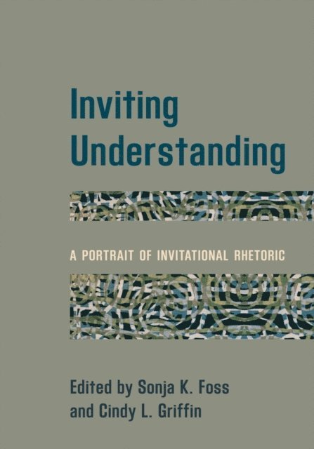 Sonja K. Foss, Cindy L. Griffin - Inviting Understanding, E-bok