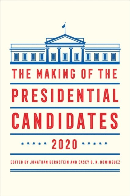 Jonathan Bernstein, Casey B. K. Dominguez - Making of the Presidential Candidates 2020, E-bok
