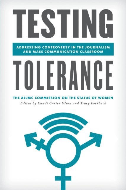 The AEJMC Commission on the Status of Women, Candi Carter Olson, Tracy Everbach - Testing Tolerance, E-bok