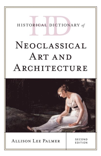 Allison Lee Palmer - Historical Dictionary of Neoclassical Art and Architecture, E-bok