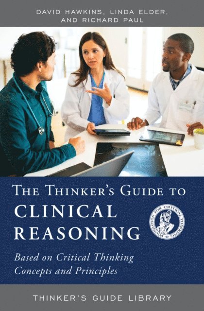 David Hawkins, Linda Elder, Richard Paul - Thinker's Guide to Clinical Reasoning, E-bok