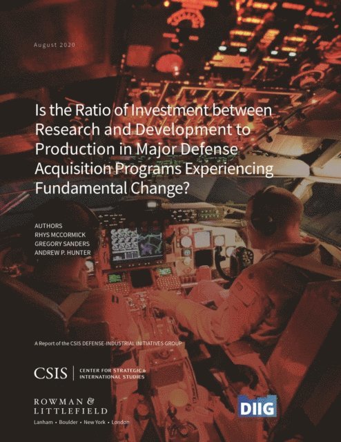 Rhys McCormick, Gregory Sanders, Andrew P. Hunter - Is the Ratio of Investment between Research and Development to Production in Major Defense Acquisition Programs Experiencing Fundamental Change?, E-bok