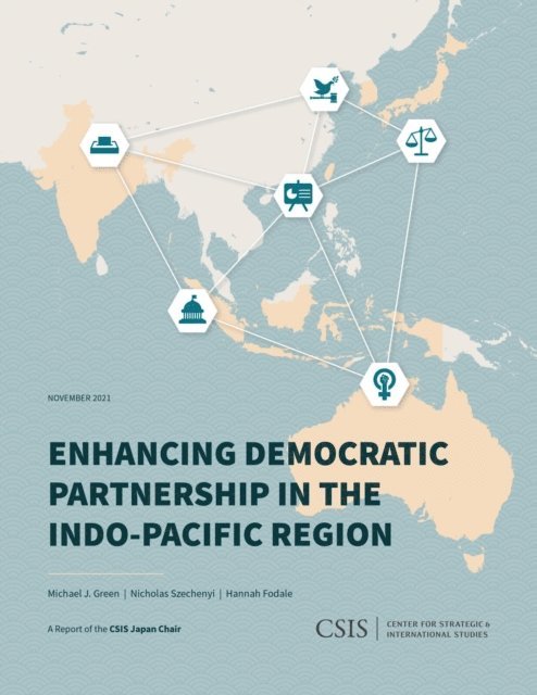 Michael J. Green, Nicholas Szechenyi, Hannah Fodale - Enhancing Democratic Partnership in the Indo-Pacific Region, E-bok