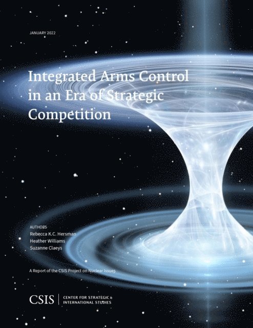 Rebecca K.C. Hersman, Heather Williams, Suzanne Claeys - Integrated Arms Control in an Era of Strategic Competition, E-bok