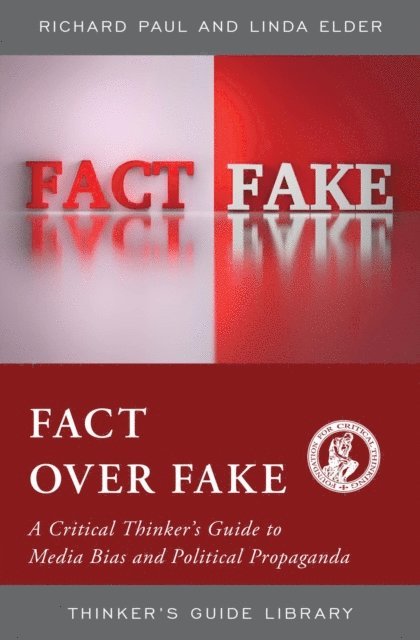 Linda Elder, Richard Paul - Fact over Fake, E-bok