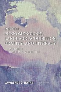 Proto-Phenomenology, Language Acquisition, Orality and Literacy