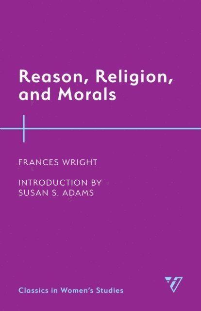 Frances Wright - Reason, Religion, and Morals, E-bok