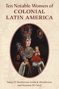 Ten Notable Women of Colonial Latin America