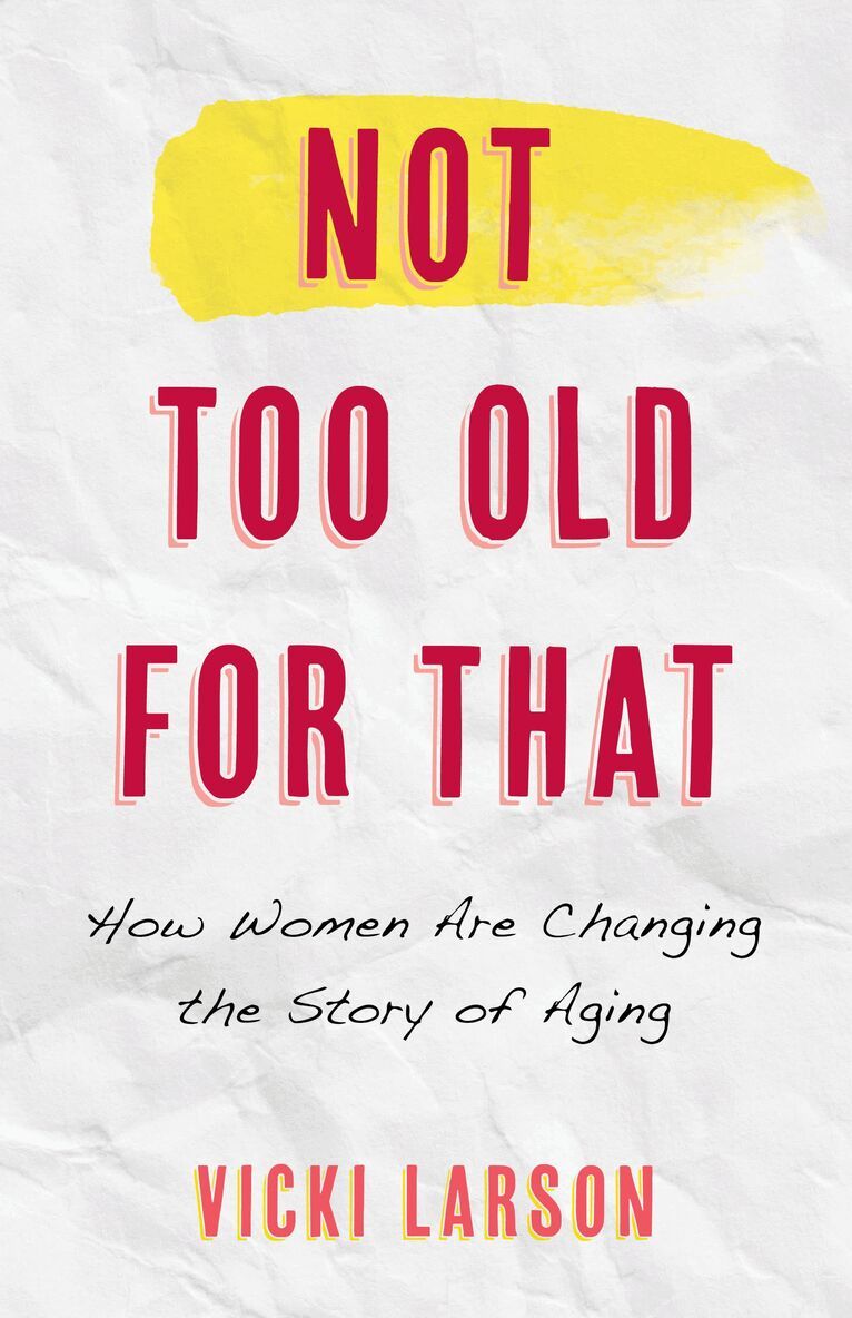 Vicki Larson - Not Too Old for That, Inbunden