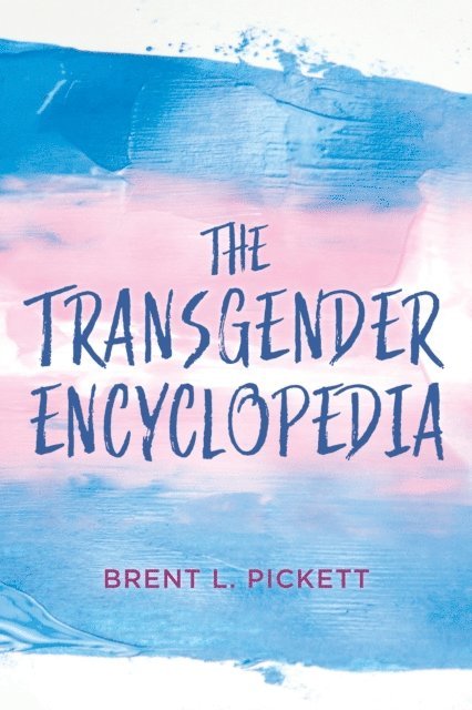 Brent L. Pickett - Transgender Encyclopedia, E-bok