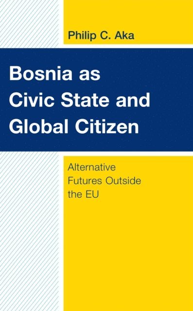 Philip C. Aka - Bosnia as Civic State and Global Citizen, E-bok