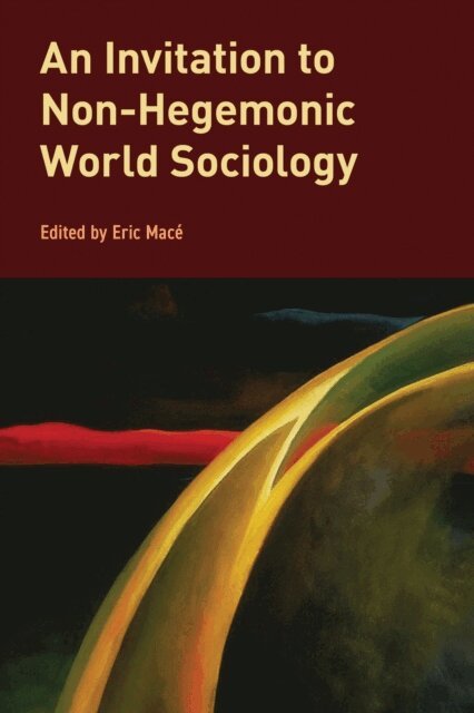 Eric Macé - Invitation to Non-Hegemonic World Sociology, E-bok