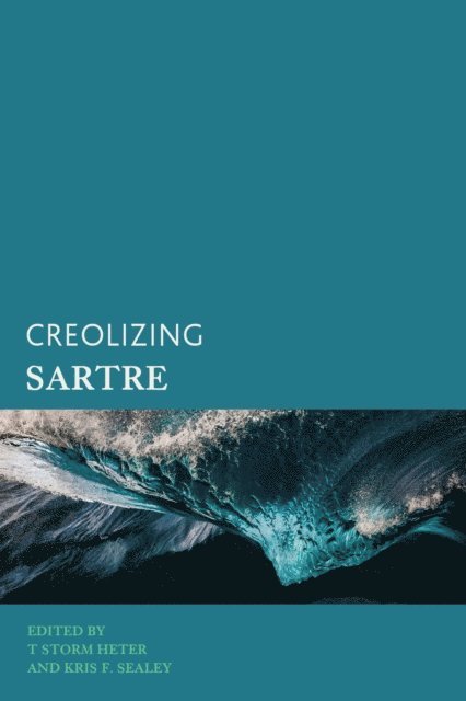 T Storm Heter, Kris F. Sealey - Creolizing Sartre, E-bok
