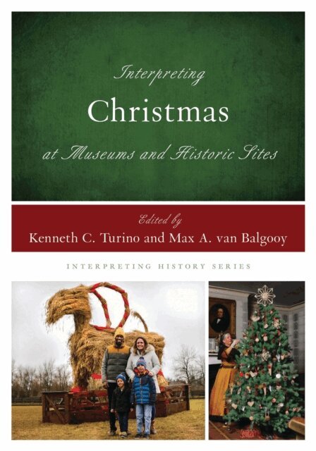 Kenneth C. Turino, Max A. van Balgooy - Interpreting Christmas at Museums and Historic Sites, E-bok