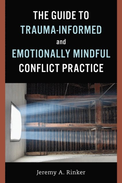 Jeremy A. Rinker - Guide to Trauma-Informed and Emotionally Mindful Conflict Practice, E-bok