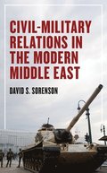 Civil-Military Relations in the Modern Middle East